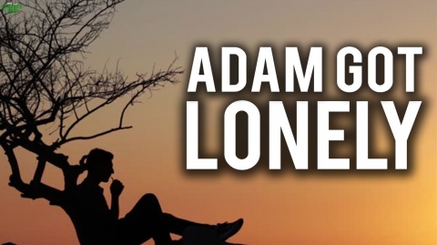 WHEN ADAM (AS) GOT LONELY