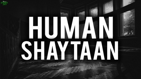WHEN SHAYTAAN COMES IN A HUMAN FORM