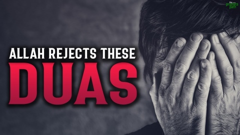 ALLAH WILL REJECT THESE DUAS