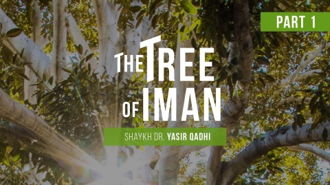 The Tree of Iman(Part 1) | Jumu'ah Khutbah | Shaykh Dr. Yasir Qadhi