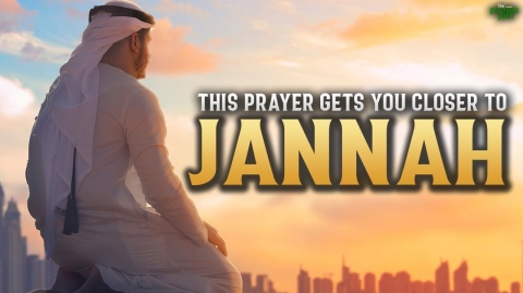 THIS PRAYER GETS YOU CLOSER TO JANNAH