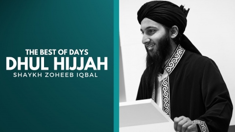 The Best of Days - Dhul Hijjah - Shaykh Zoheeb Iqbal - Khutbah - 02-08-2019