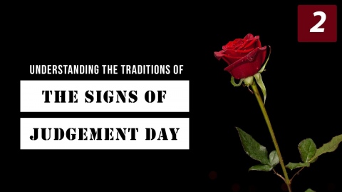 Understanding The Traditions of The Signs of Judgement Day: Minor Signs | Episode 2