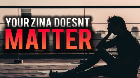 YOUR ZINA DOESN'T MATTER!