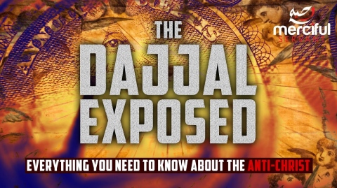 DAJJAL EXPOSED - EVERYTHING YOU NEED TO KNOW ABOUT THE ANTI-CHRIST