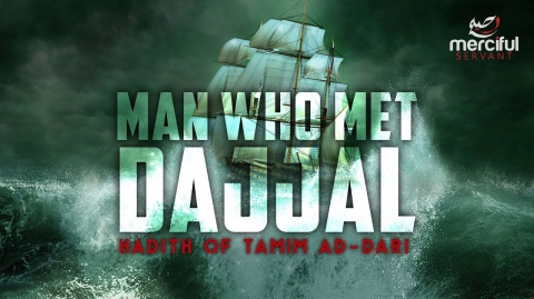 THE MAN WHO MET DAJJAL - HADITH OF TAMIM AD-DARI