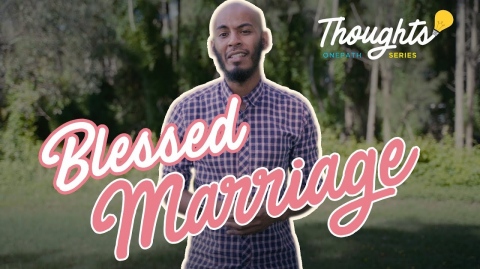 Having a blessed marriage - Thoughts Series Ep 2