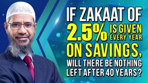 If Zakaat of 2.5% is given every year on Savings, will there be nothing left after 40 years? – Zakir