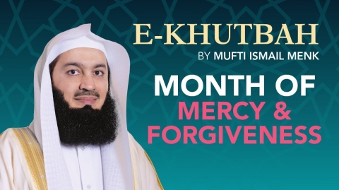 Month of Mercy & Forgiveness - eKhutbah - Mufti Menk
