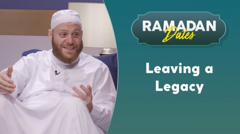 What's Your Legacy? | Ramadan Dates Ep. 16 with Sh. Shady Alsuleiman