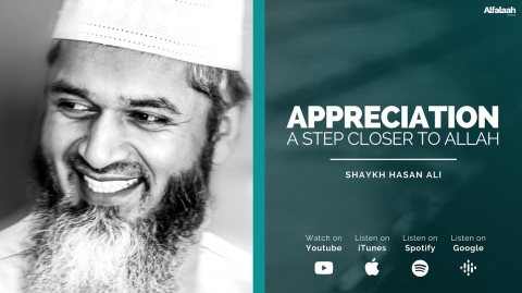 Appreciation: A Step Closer to Allah - Shaykh Hasan Ali - 4K
