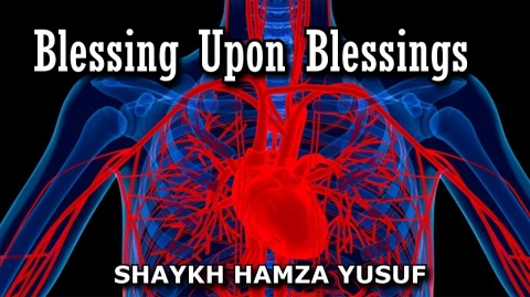 Blessings Upon Blessings - Shaykh Hamza Yusuf