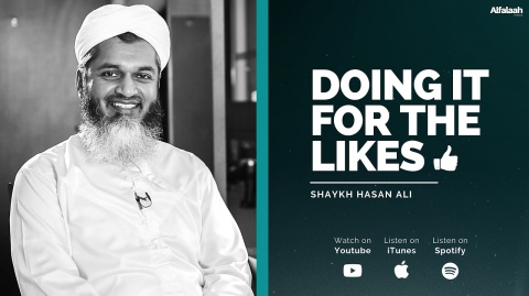 Doing it for the Likes - Shaykh Hasan Ali