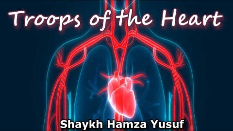 Imam al-Ghazali on Troops of the Heart - Shaykh Hamza Yusuf