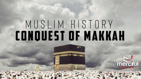 Muslim History - The Conquest of Makkah - Mohammed Hijab