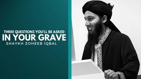 3 Questions You'll Be Asked In Your Grave - Shaykh Zoheeb Iqbal - Khutbah