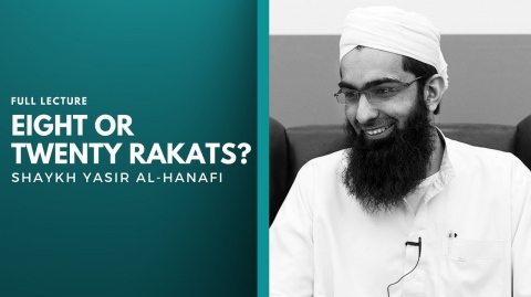 8 or 20 Rakats? - Shaykh Yasir Al-Hanafi