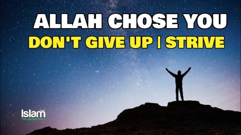 ALLAH CHOSE YOU SO DON’T GIVE UP | STRIVE AND WORK HARD