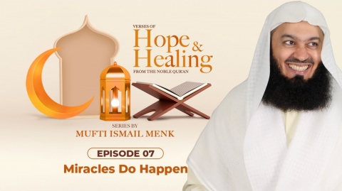 NEW | Miracles do Happen - Ramadan 2021 Episode 7 - Verses of Hope and Healing - Mufti Menk