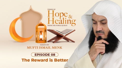 NEW | The Reward is Better - Ramadan 2021 Episode 8 - Verses of Hope and Healing - Mufti Menk