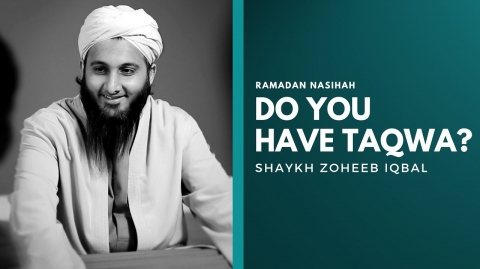 Ramadan Nasihah - Do you have Taqwa? - Shaykh Zoheeb Iqbal