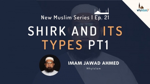 Shirk and its Types - Part 1 | New Muslim Series Ep. 21