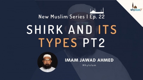 Shirk and its Types - Part 2 | New Muslim Series Ep. 22