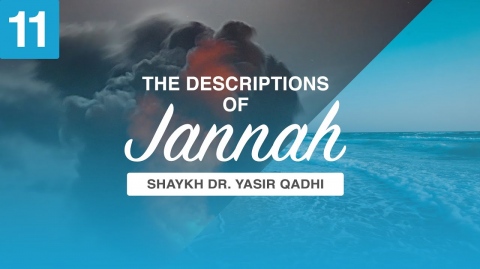 The Descriptions of Jannah #11: The Companions of Jannah | Shaykh Dr. Yasir Qadhi
