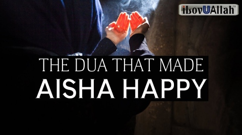 THE DUA THAT MADE AISHA (R.A) HAPPY