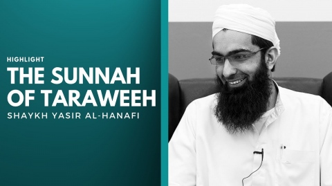 The Sunnah of Taraweeh - Shaykh Yasir Al-Hanafi