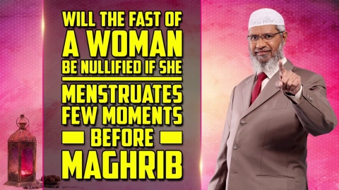 Will the Fast of a Woman be Nullified if she Menstruates Few Moments before Maghrib - Dr Zakir Naik