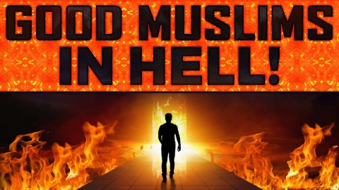3 TYPES OF 'GOOD' MUSLIMS ALLAH WILL THROW INTO HELLFIRE!