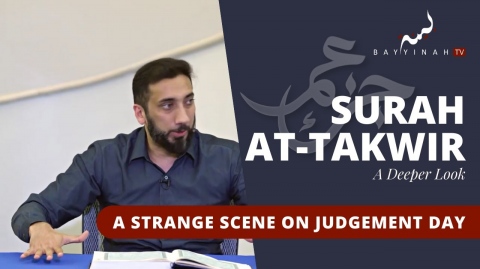 A Strange Scene on Judgement Day - Nouman Ali Khan - A Deeper Look Series -Surah At-Takwir