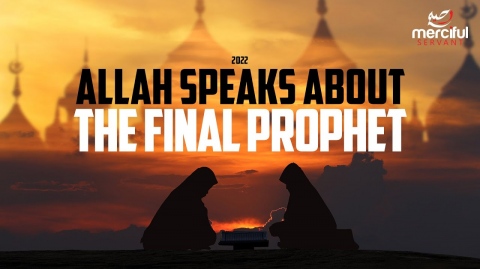ALLAH SPEAKS ABOUT THE FINAL PROPHET (SURAH MUHAMMAD)