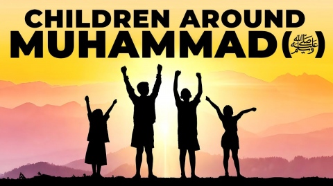 CUTE STORIES OF CHILDREN AROUND MUHAMMAD (P)!
