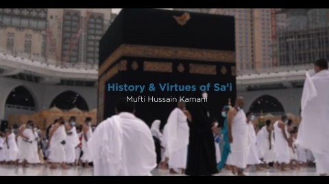 Episode 3: History and Virtue of Sa’i with Mufti Hussain Kamani