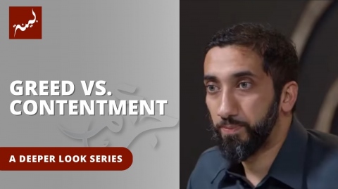 Greed vs. Contentment: The Way to a Fulfilling Life - Nouman Ali Khan