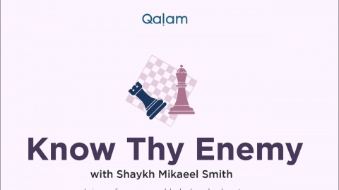 Know thy Enemy with Shaykh Mikaeel Smith - Class 14