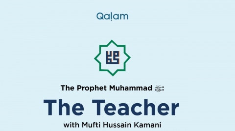 The Prophet Muhammad ﷺ: The Teacher (Part 30)