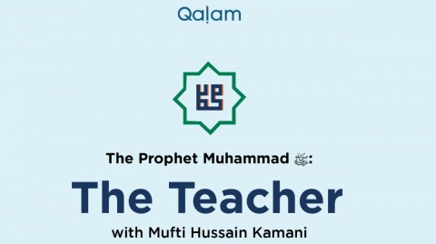 The Prophet Muhammad ﷺ: The Teacher (Part 31)