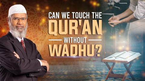 Can we touch the Quran without wadhu? - Dr Zakir Naik