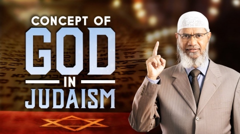 Concept of God in Judaism - Dr Zakir Naik