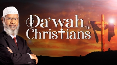 Da'wah to Christians - Dr Zakir Naik