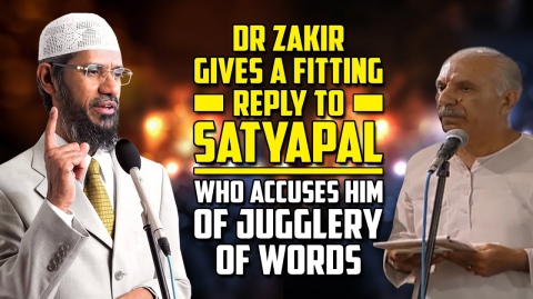 Dr Zakir Gives a Fitting Reply to Satyapal who Accuses him of Jugglery of Words — Dr Zakir Naik