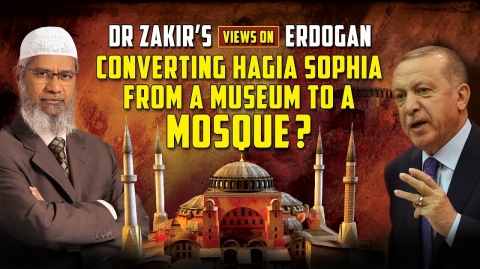 Dr Zakir’s Views on Erdogan converting Hagia Sophia from a Museum to a Mosque?