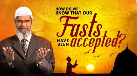 How do we know that our Fasts have been accepted by Allah? – Dr Zakir Naik