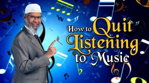 How to Quit Listening to Music – Dr Zakir Naik