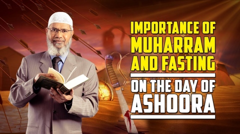 Importance of Muharram and Fasting on the Day of Ashoora – Dr Zakir Naik