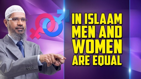 In Islam Men and Women are Equal – Dr Zakir Naik