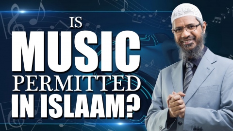 Is Music Permitted in Islaam? – Dr Zakir Naik